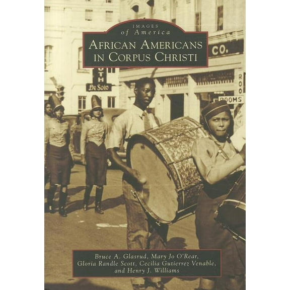 African Americans in Corpus Christi (Paperback) by Bruce A Glasrud, Mary Jo O'Rear, Gloria Randle Scott