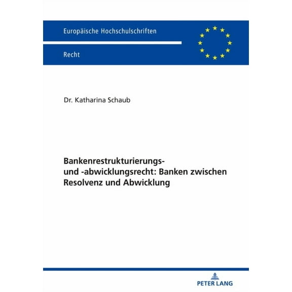 Europäische Hochschulschriften Recht: Bankenrestrukturierungs- Und -Abwicklungsrecht: Banken Zwischen Resolvenz Und Abwicklung (Paperback)