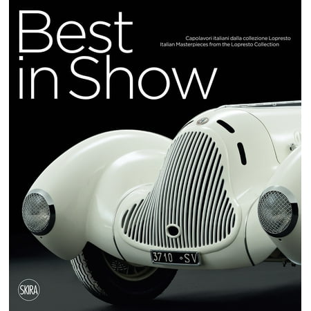 Best in Show : Italian Car Masterpieces from the Lopresto (Best Car Restoration Shows)