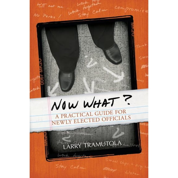 Now What?: A Practical Guide for Newly Elected Officials, (Paperback)