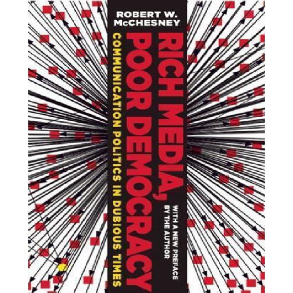 Rich Media, Poor Democracy: Communication Politics in Dubious Times