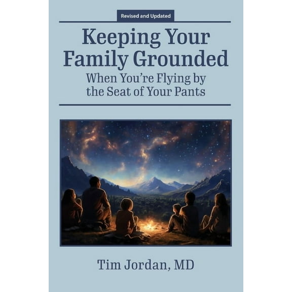 Keeping Your Family Grounded: When You're Flying By the Seat of Your Pants, (Paperback)