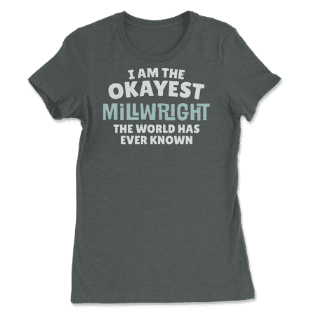 Funny Millwright T-Shirt - I'm the Okayest!