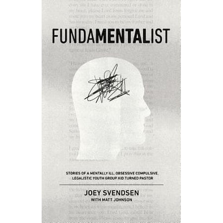 Youth Pastors Fundamentalist : Stories of a Mentally Ill, Obsessive Compulsive, Legalistic Youth Group Kid Turned Pastor ()