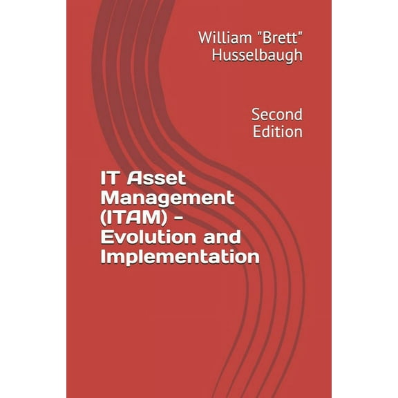 IT Asset Management (ITAM) - Evolution and Implementation: Second Edition, (Paperback)