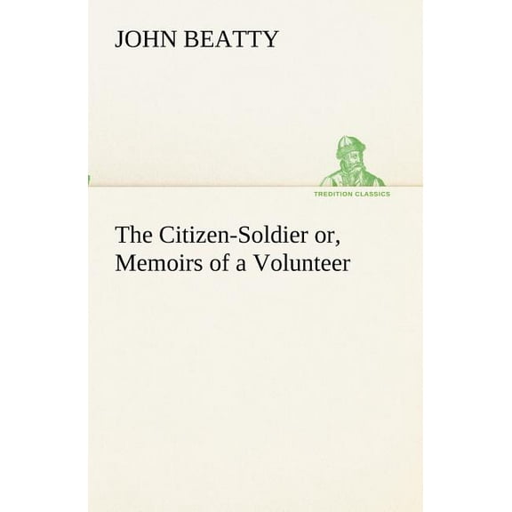 The Citizen-Soldier Or, Memoirs of a Volunteer (Paperback)