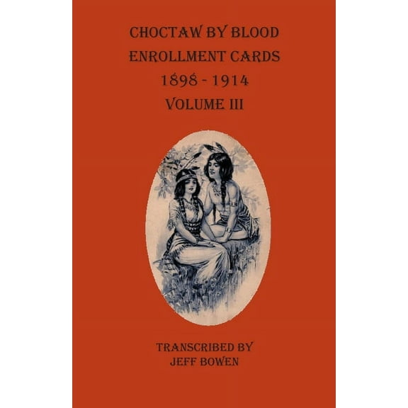 Choctaw By Blood Enrollment Cards 1898-1914 Volume III, (Paperback)
