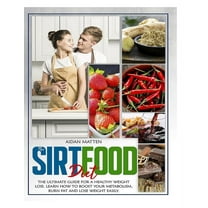 The Sirtfood Diet: The Ultimate Guide for a Healthy Weight Loss. Learn How to Boost Your Metabolism, Burn Fat and Lose W, (Paperback)