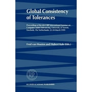 Global Consistency of Tolerances: Proceedings of the 6th Cirp International Seminar on Computer-Aided Tolerancing, University of Twente, Enschede, the Netherlands, 22-24 March, 1999 (Paperback)