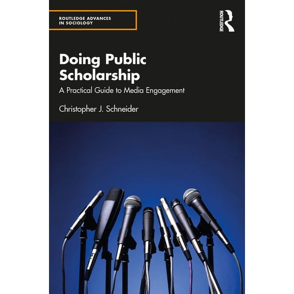 Routledge Advances in Sociology Doing Public Scholarship: A Practical Guide to Media Engagement, (Paperback)