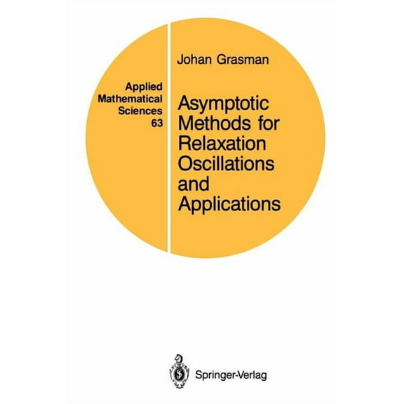 Applied Mathematical Sciences Asymptotic Methods for Relaxation Oscillations and Applications, Book 63, (Hardcover)