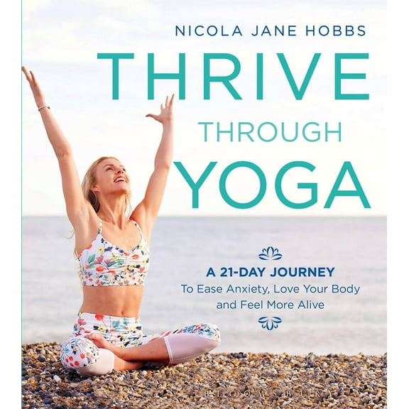 Thrive Through Yoga : A 21-Day Journey to Ease Anxiety, Love Your Body and Feel More Alive (Paperback)