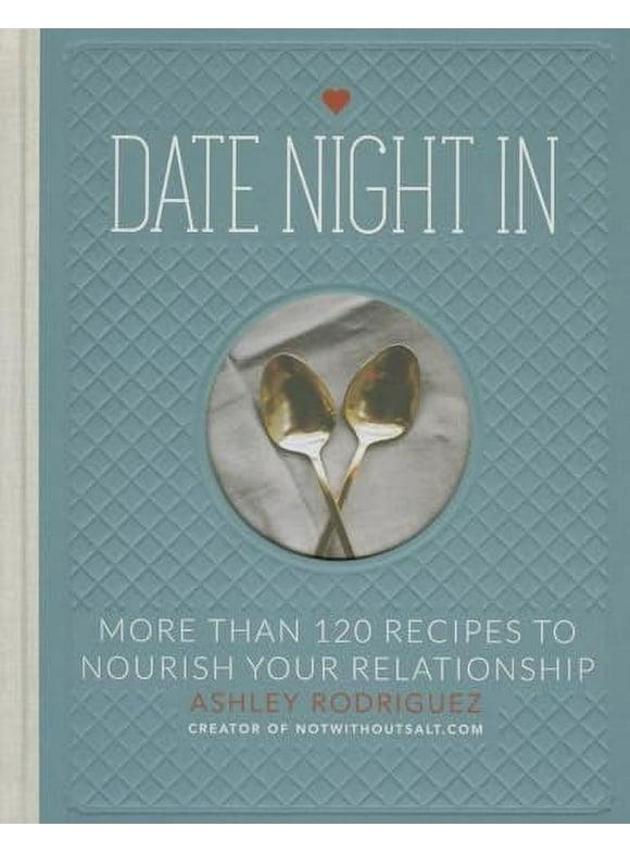 Date Night in: More Than 120 Recipes to Nourish Your Relationship (Hardcover)