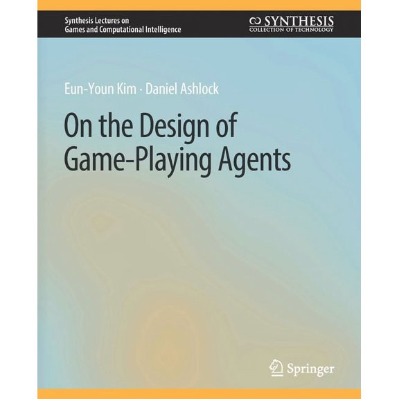 Synthesis Lectures on Games and Computat On the Design of Game-Playing Agents, (Paperback)