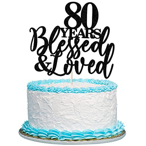 80 Years Loved & Blessed Cake Topper 80th Anniversary Cake Topper 80th Birthday Cake Topper 