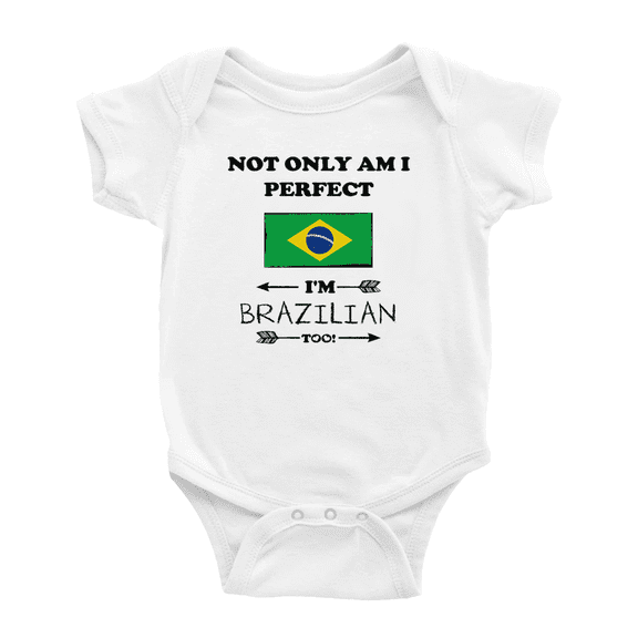 Not Only Am I Perfect, I'm Brazilian Too! Baby Bodysuit Baby Clothes (White, 0-3 Months)