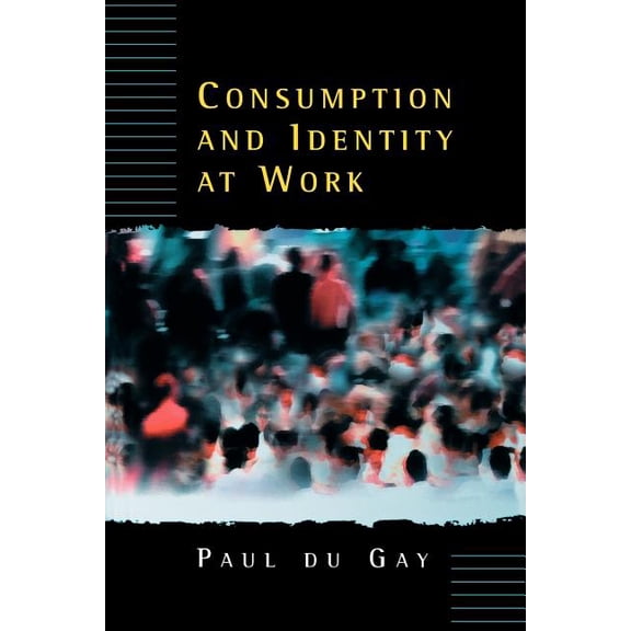 Consumption and Identity at Work, (Paperback)