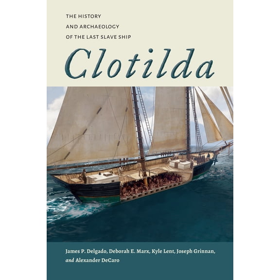 Maritime Currents: History and Archaeolo Clotilda: The History and Archaeology of the Last Slave Ship, (Paperback)