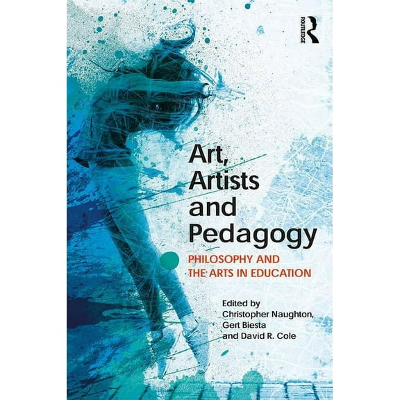 Art, Artists and Pedagogy: Philosophy and the Arts in Education, (Paperback)