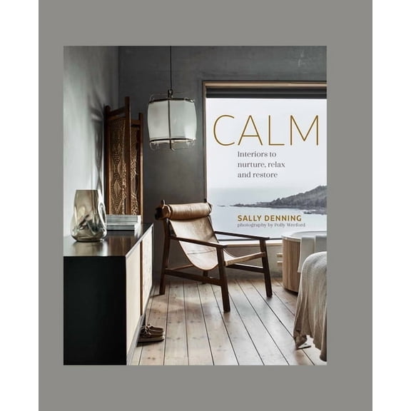 Calm: Interiors to Nurture, Relax and Restore, (Hardcover)