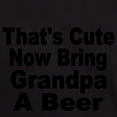 thumbnail image 3 of CafePress - Thats Cute. Now Bring Grandpa A Beer Dark T Shirt - Men's Classic Graphic Cotton T-Shirt, 3 of 4