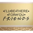 thumbnail image 3 of I'll Be There For You FRIENDS TV Show Series Quote Television Wall Stickers Decor Design for Boys/Girls Bedroom Entertainment Fans Rooms Home Art Murals Decals Wall Vinyl Decoration Size (35x40 inch), 3 of 3