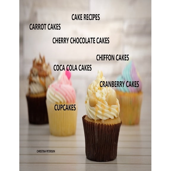Cake Recipes, Carrot Cakes, Cherry Chocolate Cakes, Chiffon Cakes, Coca Cola Cakes, Cranberry Cakes, Cupcakes: 31 Different Titles, Delicious Desserts
