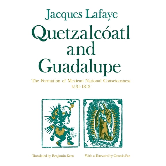 Quetzalcoatl and Guadalupe: The Formation of Mexican National Consciousness, 1531-1813, (Paperback)