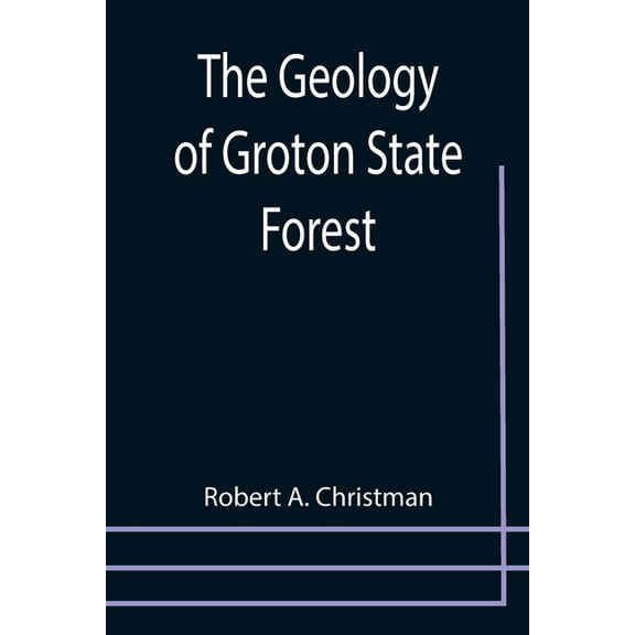 The Geology of Groton State Forest, (Paperback)