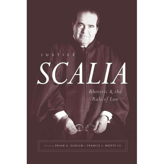Justice Scalia: Rhetoric and the Rule of Law, (Paperback)