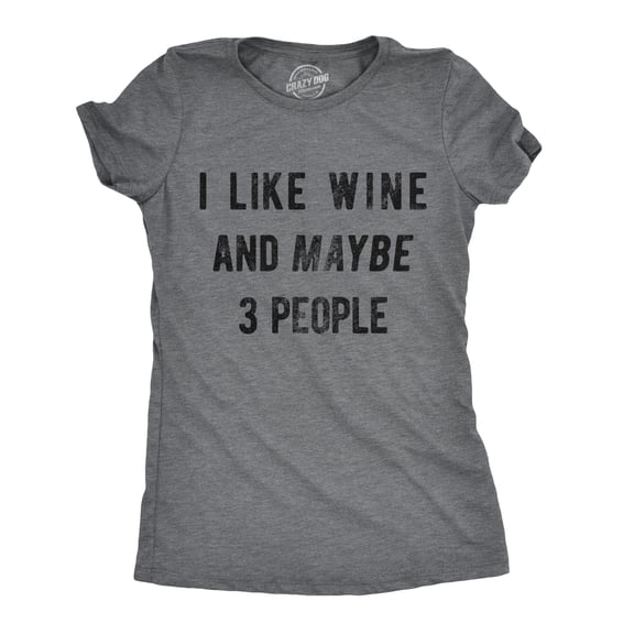 Womens I Like Wine and Maybe 3 People T shirt Funny Drinking Sarcastic Graphic Womens Graphic Tees