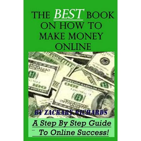 The Best Book On How To Make Money Online A Step By Step Guide - 
