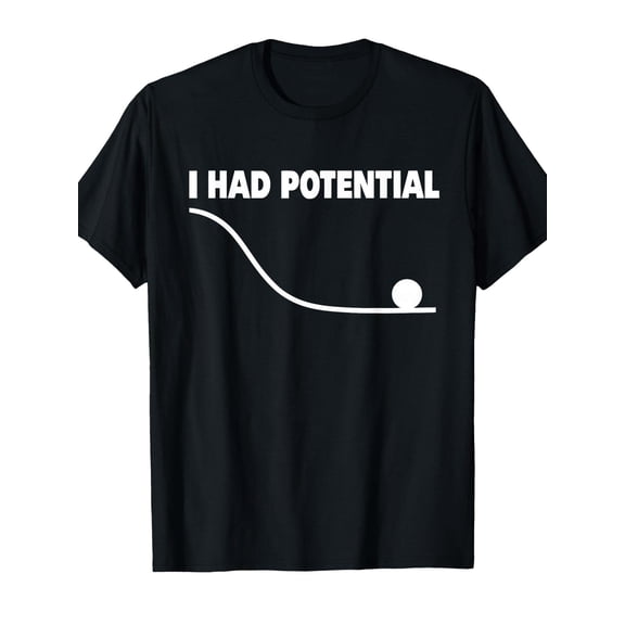 I Had Potential T-Shirt