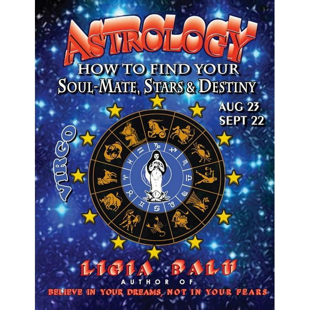 ASTROLOGY - How to find your Soul-Mate, Stars and Destiny - Virgo : August 23 - September 22 (Paperback)