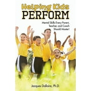 Helping Kids Perform: Mental Skills Every Parent, Teacher, and Coach Should Master! (Other)