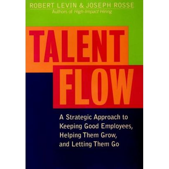 Pre-Owned Talent Flow: A Strategic Approach to Keeping Good Employees, Helping Them Grow, and Letting Them Go (Hardcover) 0787948306 9780787948306