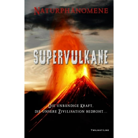Supervulkane : Die unbändige Kraft, die unsere Zivilisation bedroht (Paperback)