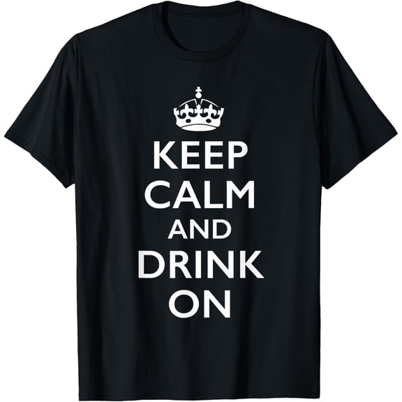 Keep Calm And Drink On Shirt BLACK Unisex S-5XL Hot Trending Shirt, Vintage Birthday Gift