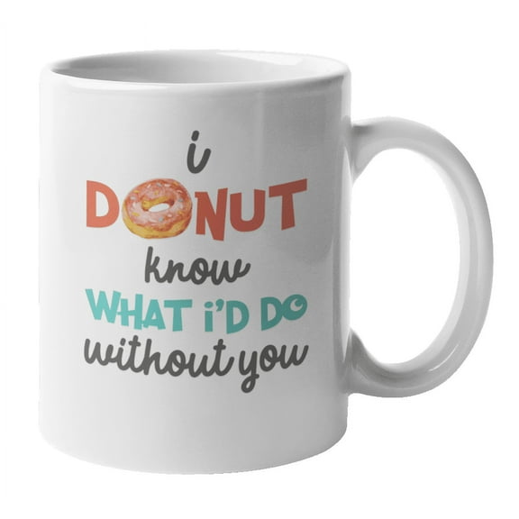 I Donut Know What I'd Do Without You Valentines Day Coffee & Tea Mug (11oz)