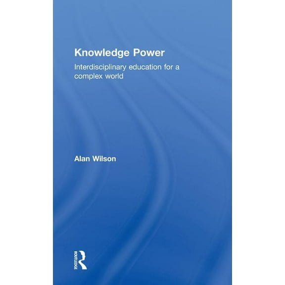 Knowledge Power: Interdisciplinary Education for a Complex World, (Hardcover)