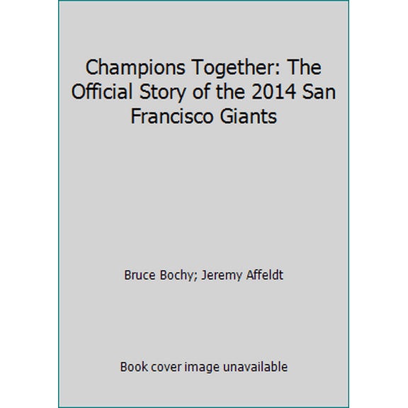 Pre-Owned Champions Together: The Official Story of the 2014 San Francisco Giants (Hardcover) 0990667111 9780990667117
