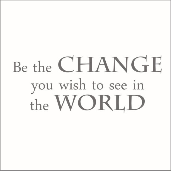 Be the Change You Wish to See in the World Vinyl Quote - Large - Clay