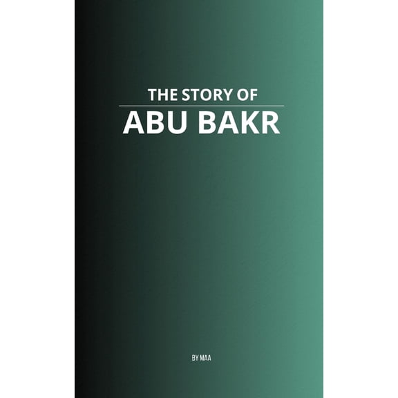 The Story of Abu Bakr, (Paperback)
