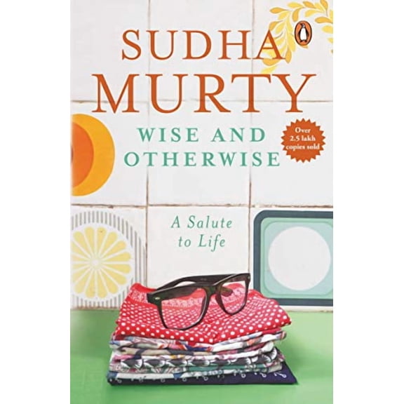 Wise & Otherwise: A Salute to Life (Paperback) by Murthy, Sudha, Sudha Murty