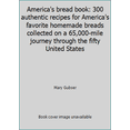 thumbnail image 1 of Pre-Owned America's bread book: 300 authentic recipes for America's favorite homemade breads collected on a 65,000-mile journey through the fifty United States (Paperback) 0688041760 9780688041762, 1 of 1