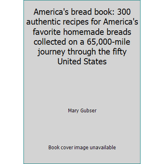 Pre-Owned America's bread book: 300 authentic recipes for America's favorite homemade breads collected on a 65,000-mile journey through the fifty United States (Paperback) 0688041760 9780688041762