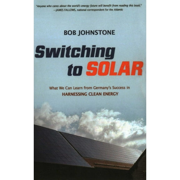 Switching to Solar: What We Can Learn from Germany's Success in Harnessing Clean Energy, (Paperback)