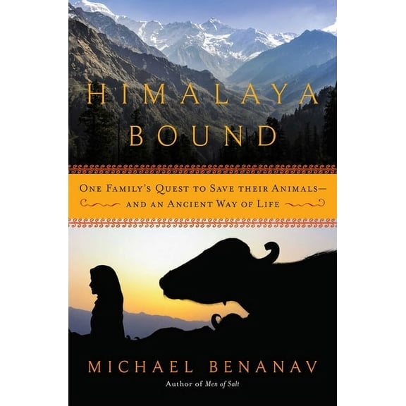 Himalaya Bound : One Family's Quest to Save Their Animals--And an Ancient Way of Life - Hardcover