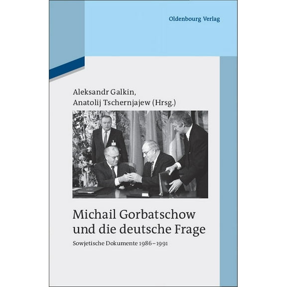 Quellen Und Darstellungen Zur Zeitgeschi Michail Gorbatschow Und Die Deutsche Frage: Sowjetische Dokumente 1986-1991, Book 83, (Hardcover)