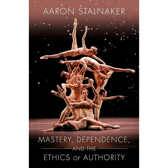 Mastery, Dependence, and the Ethics of Authority, (Hardcover)
